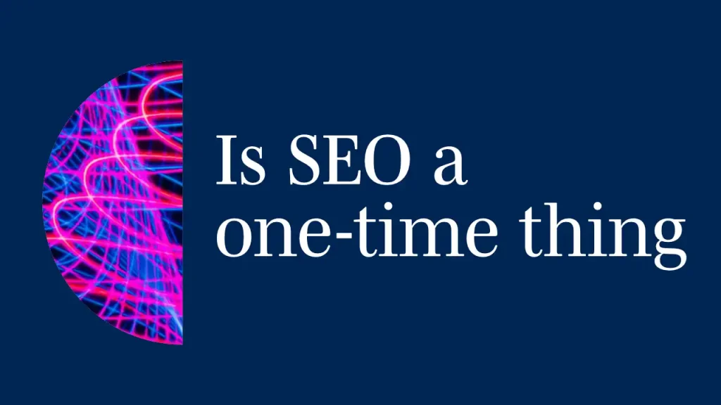 Is SEO a one time thing title card.